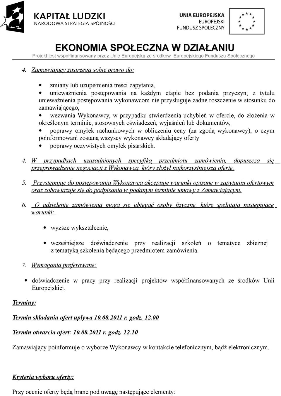 dokumentów, poprawy omyłek rachunkowych w obliczeniu ceny (za zgodą wykonawcy), o czym poinformowani zostaną wszyscy wykonawcy składający oferty poprawy oczywistych omyłek pisarskich. 4.