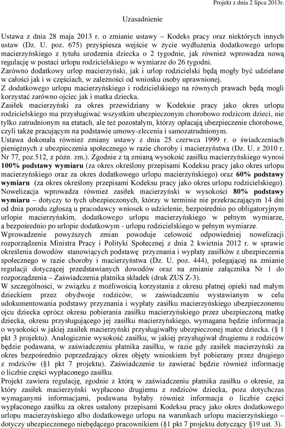 wymiarze do 26 tygodni. Zarówno dodatkowy urlop macierzyński, jak i urlop rodzicielski będą mogły być udzielane w całości jak i w częściach, w zależności od wniosku osoby uprawnionej.