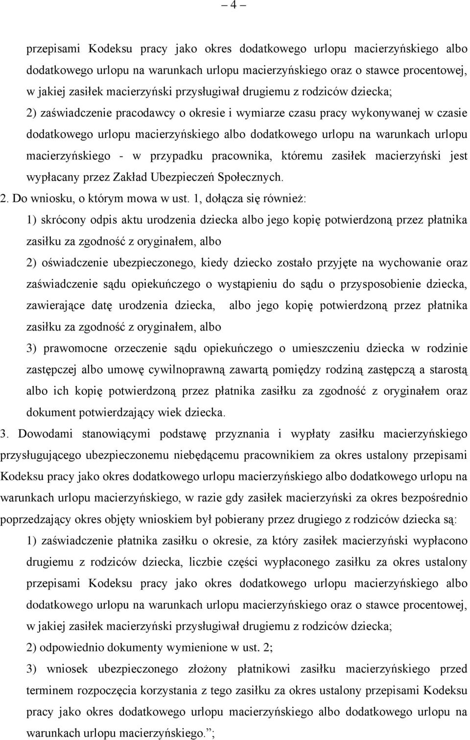 urlopu macierzyńskiego - w przypadku pracownika, któremu zasiłek macierzyński jest wypłacany przez Zakład Ubezpieczeń Społecznych. 2. Do wniosku, o którym mowa w ust.