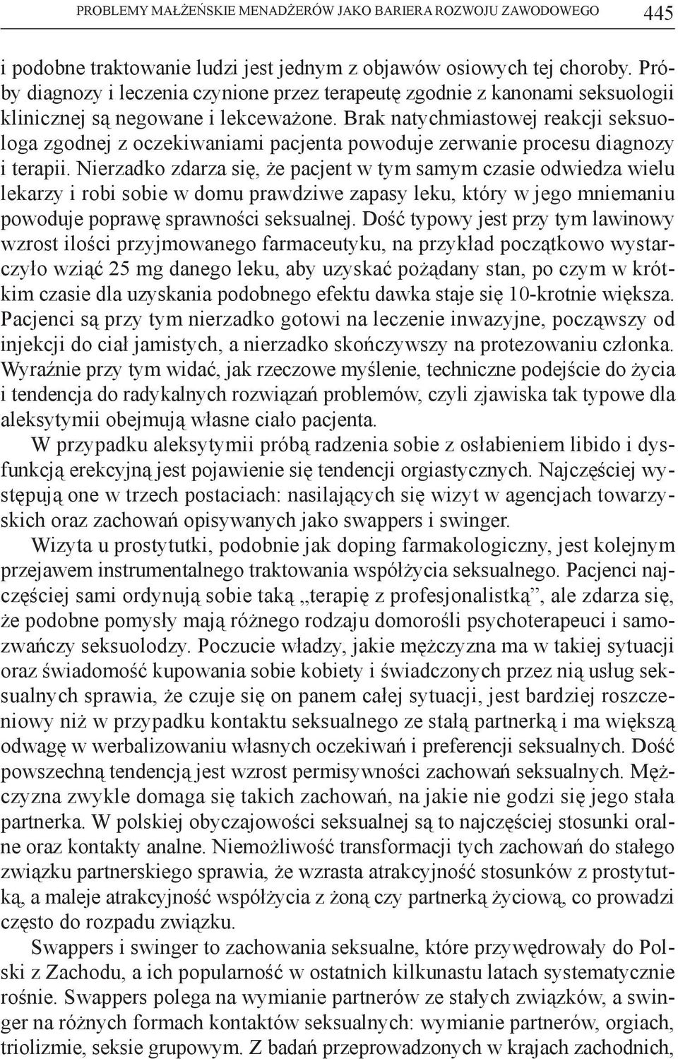 Brak natychmiastowej reakcji seksuologa zgodnej z oczekiwaniami pacjenta powoduje zerwanie procesu diagnozy i terapii.