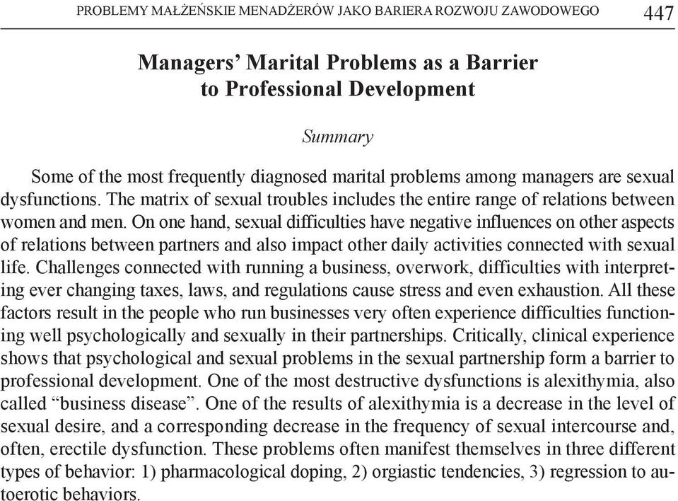 On one hand, sexual difficulties have negative influences on other aspects of relations between partners and also impact other daily activities connected with sexual life.