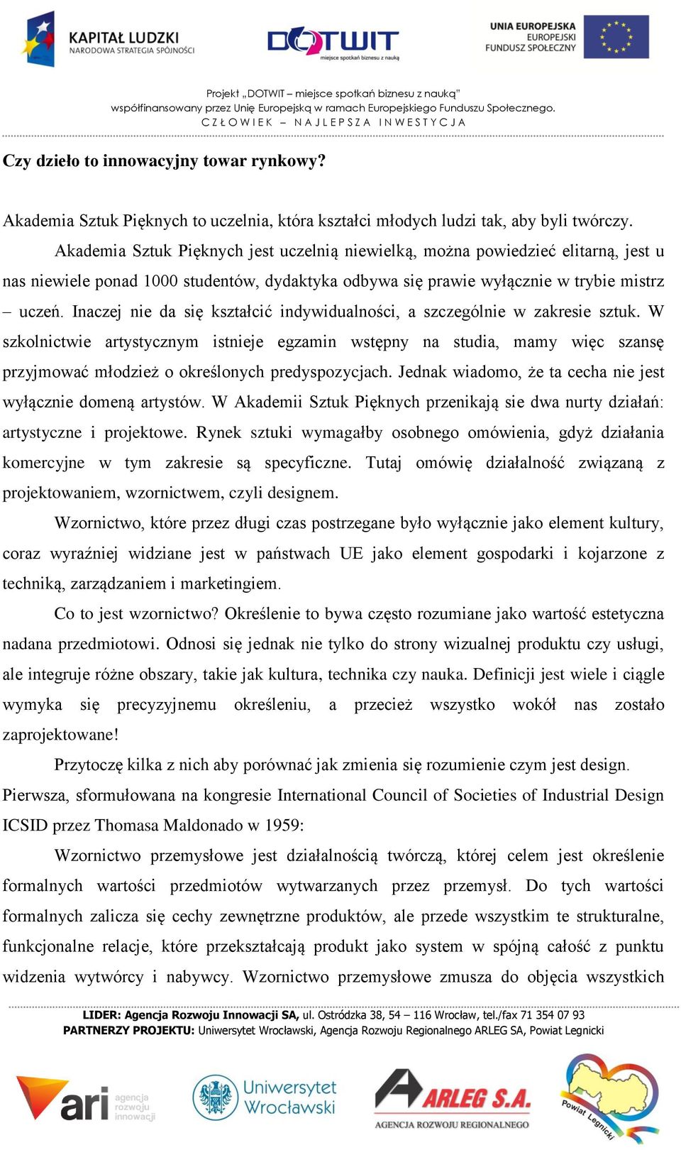 Inaczej nie da się kształcić indywidualności, a szczególnie w zakresie sztuk.