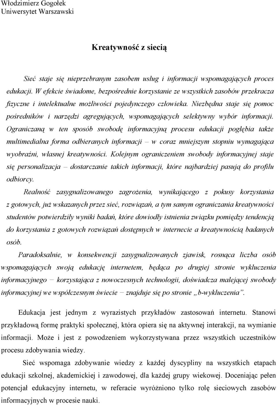 Niezbędna staje się pomoc pośredników i narzędzi agregujących, wspomagających selektywny wybór informacji.