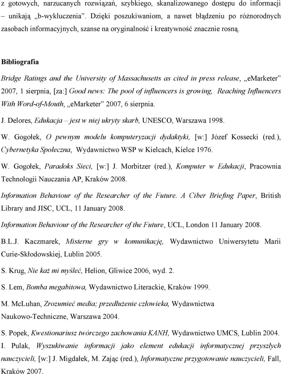 Bibliografia Bridge Ratings and the University of Massachusetts as cited in press release, emarketer 2007, 1 sierpnia, [za:] Good news: The pool of influencers is growing, Reaching Influencers With