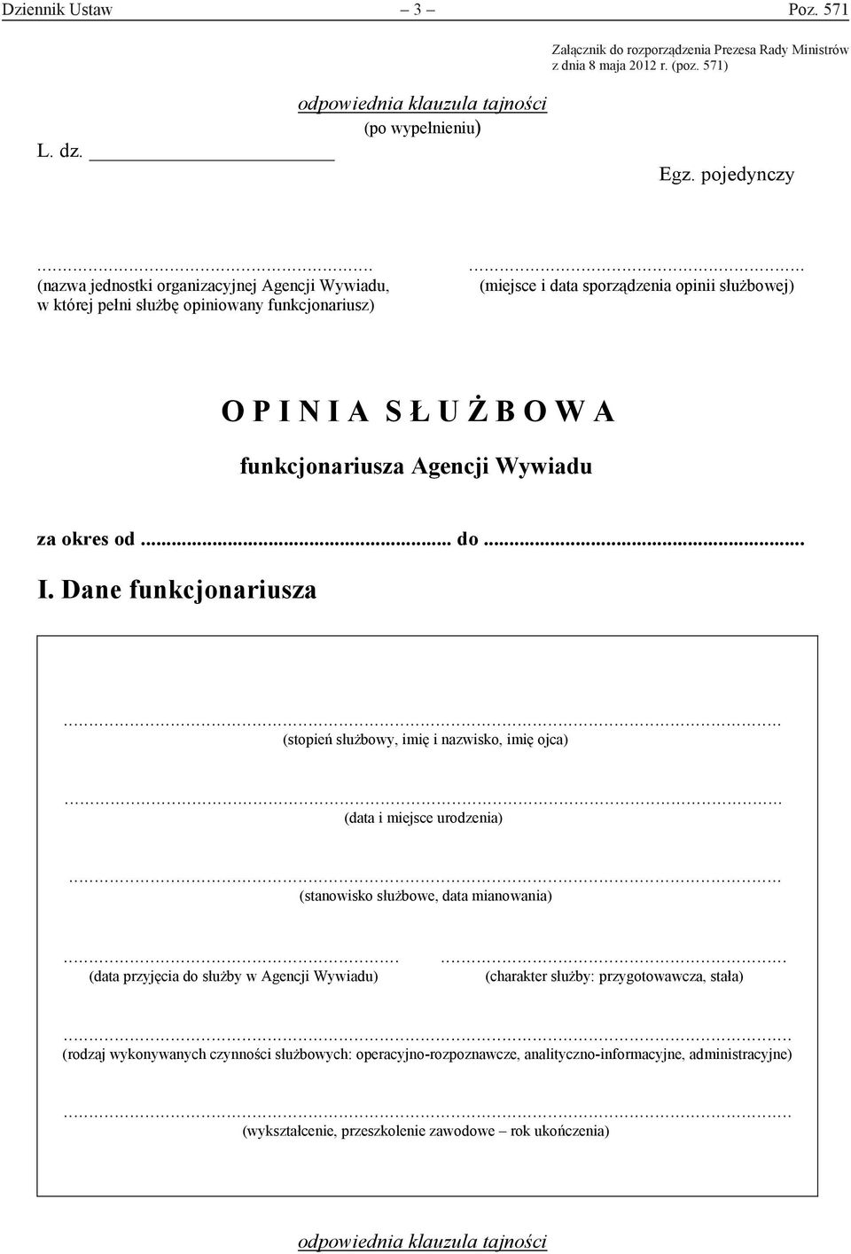 funkcjonariusza Agencji Wywiadu za okres od... do... I. Dane funkcjonariusza... (stopień służbowy, imię i nazwisko, imię ojca)... (data i miejsce urodzenia).