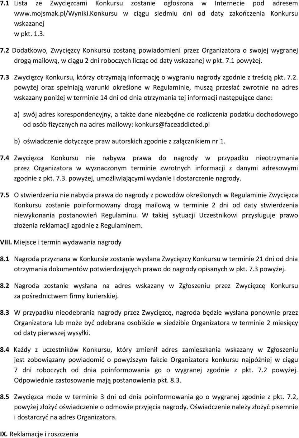 1 powyżej. 7.3 Zwycięzcy Konkursu, którzy otrzymają informację o wygraniu nagrody zgodnie z treścią pkt. 7.2.