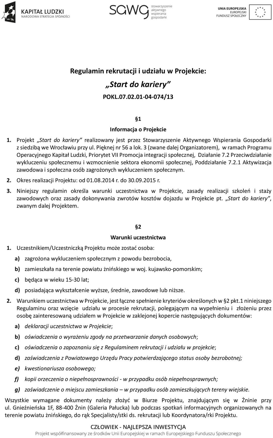 3 (zwane dalej Organizatorem), w ramach Programu Operacyjnego Kapitał Ludzki, Priorytet VII Promocja integracji społecznej, Działanie 7.