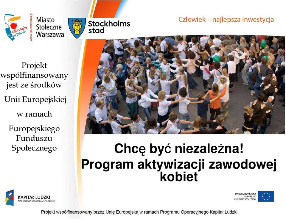 Europejskiego Funduszu Społecznego Chcę