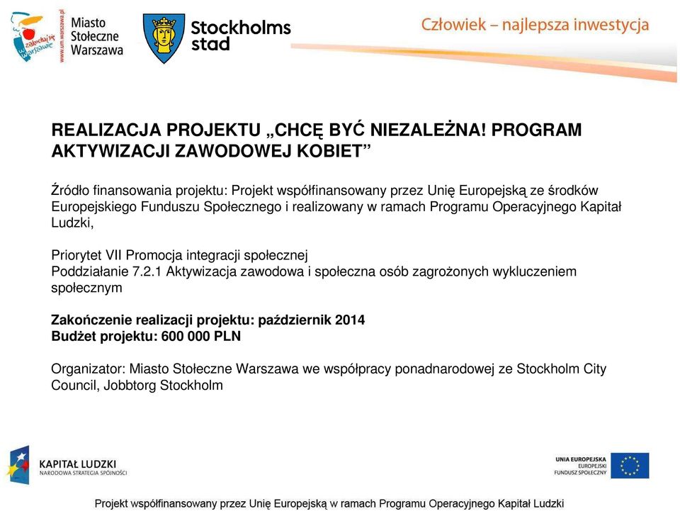 Społecznego i realizowany w ramach Programu Operacyjnego Kapitał Ludzki, Priorytet VII Promocja integracji społecznej Poddziałanie 7.2.