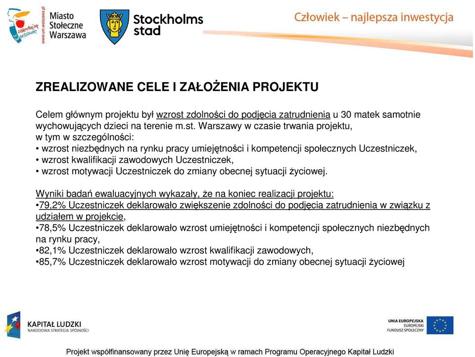 Warszawy w czasie trwania projektu, w tym w szczególności: wzrost niezbędnych na rynku pracy umiejętności i kompetencji społecznych Uczestniczek, wzrost kwalifikacji zawodowych Uczestniczek, wzrost