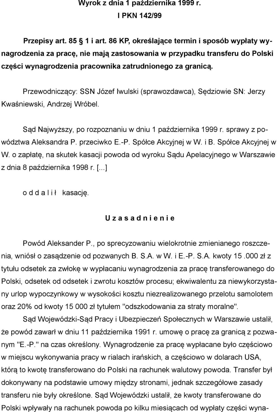 Przewodniczący: SSN Józef Iwulski (sprawozdawca), Sędziowie SN: Jerzy Kwaśniewski, Andrzej Wróbel. Sąd Najwyższy, po rozpoznaniu w dniu 1 października 1999 r. sprawy z powództwa Aleksandra P.