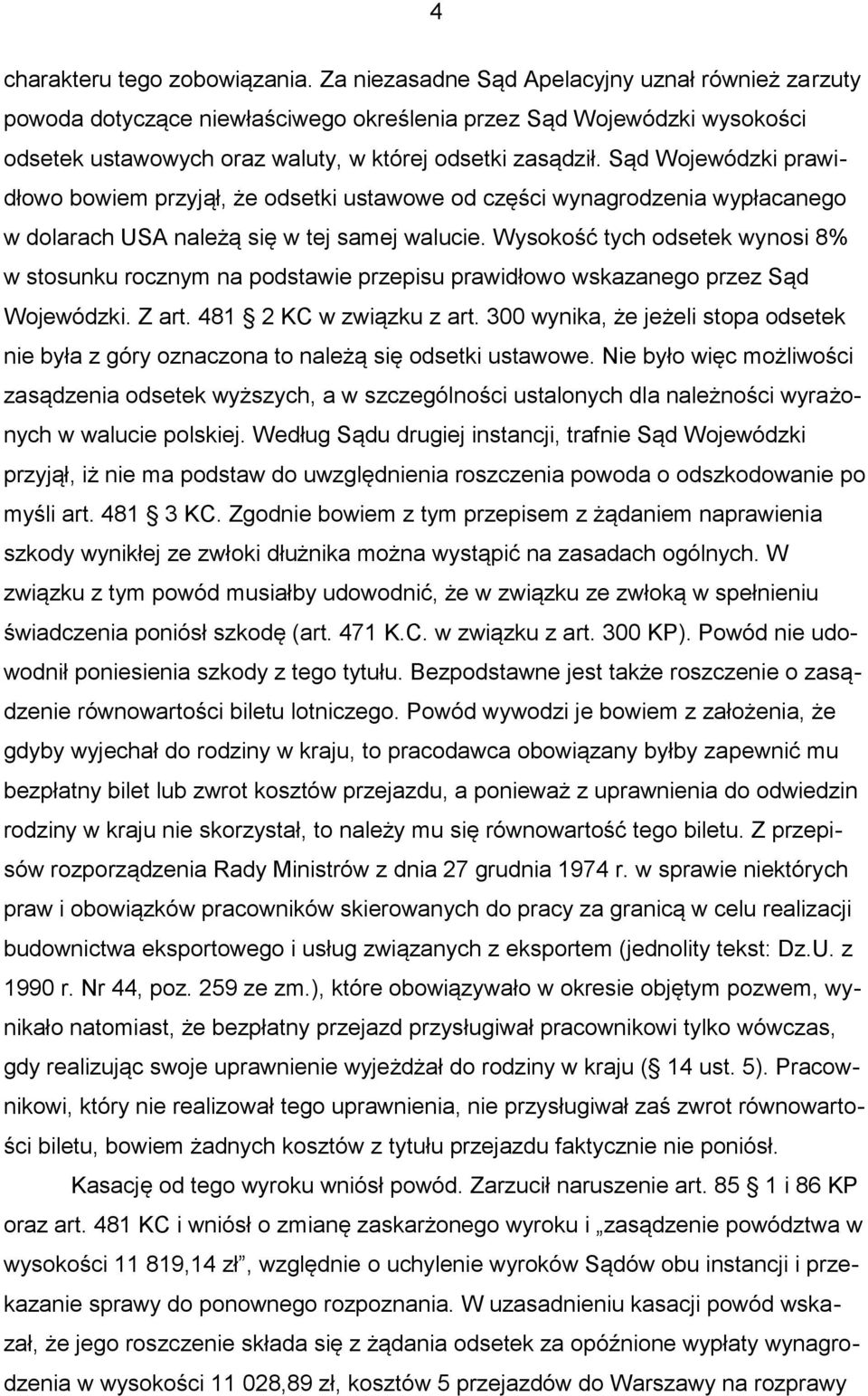 Sąd Wojewódzki prawidłowo bowiem przyjął, że odsetki ustawowe od części wynagrodzenia wypłacanego w dolarach USA należą się w tej samej walucie.