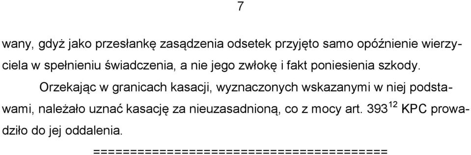 Orzekając w granicach kasacji, wyznaczonych wskazanymi w niej podstawami, należało uznać