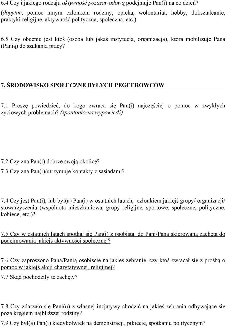 5 Czy obecnie jest ktoś (osoba lub jakaś instytucja, organizacja), która mobilizuje Pana (Panią) do szukania pracy? 7. ŚRODOWISKO SPOŁECZNE BYŁYCH PEGEEROWCÓW 7.