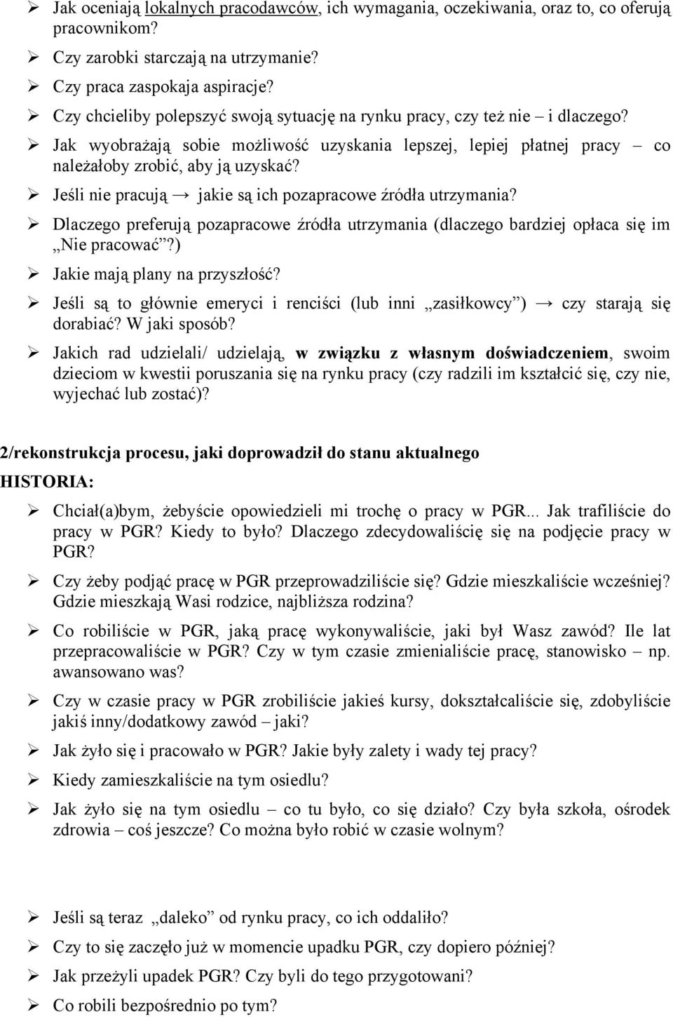 Jeśli nie pracują jakie są ich pozapracowe źródła utrzymania? Dlaczego preferują pozapracowe źródła utrzymania (dlaczego bardziej opłaca się im Nie pracować?) Jakie mają plany na przyszłość?