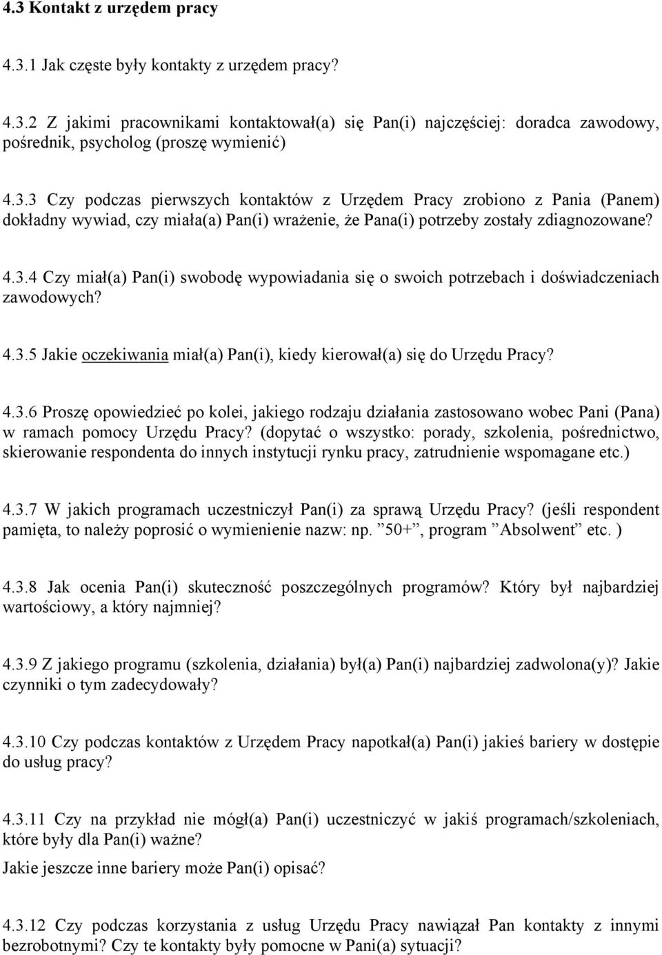 4.3.5 Jakie oczekiwania miał(a) Pan(i), kiedy kierował(a) się do Urzędu Pracy? 4.3.6 Proszę opowiedzieć po kolei, jakiego rodzaju działania zastosowano wobec Pani (Pana) w ramach pomocy Urzędu Pracy?