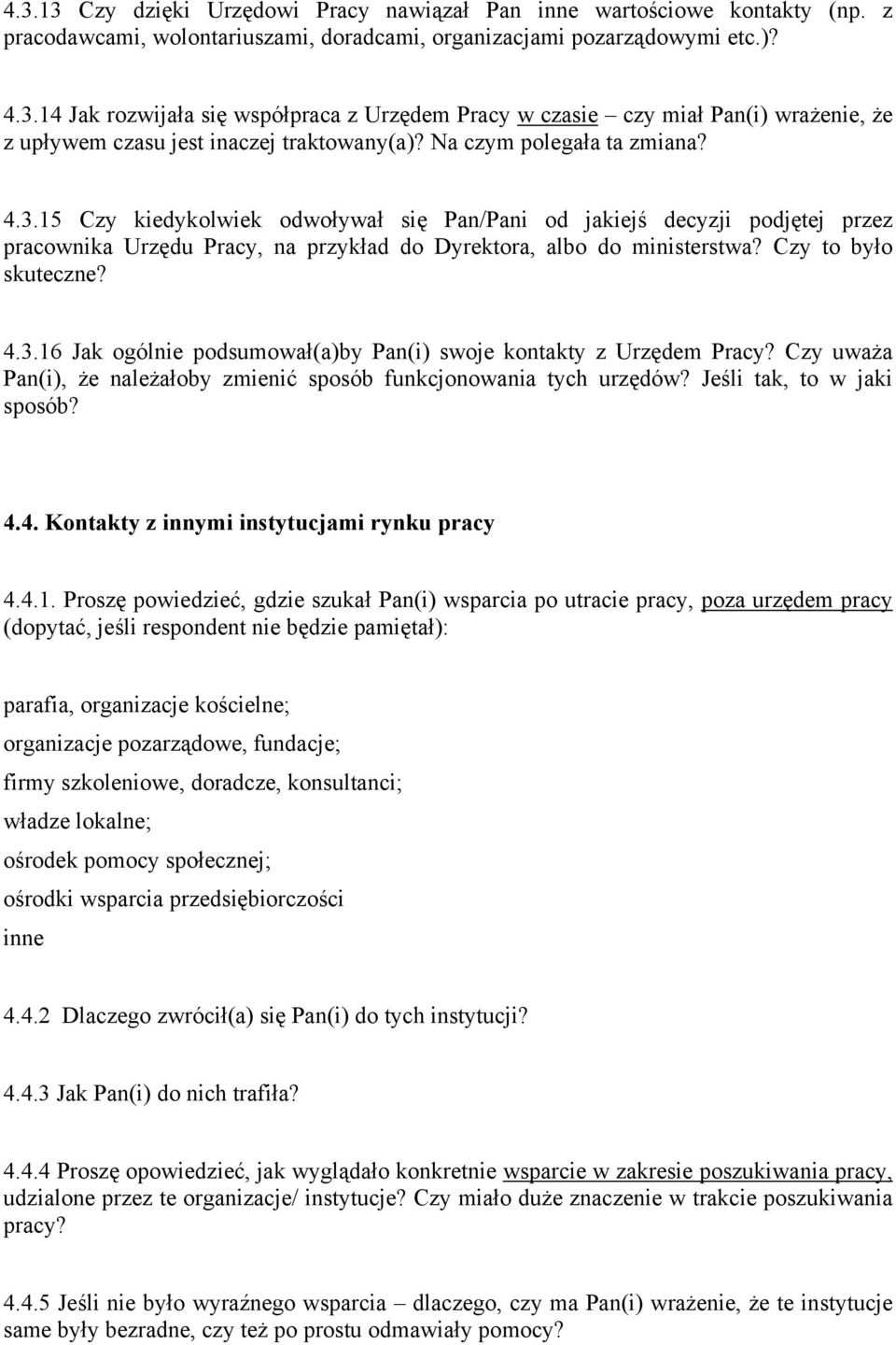 Czy to było skuteczne? 4.3.16 Jak ogólnie podsumował(a)by Pan(i) swoje kontakty z Urzędem Pracy? Czy uważa Pan(i), że należałoby zmienić sposób funkcjonowania tych urzędów?