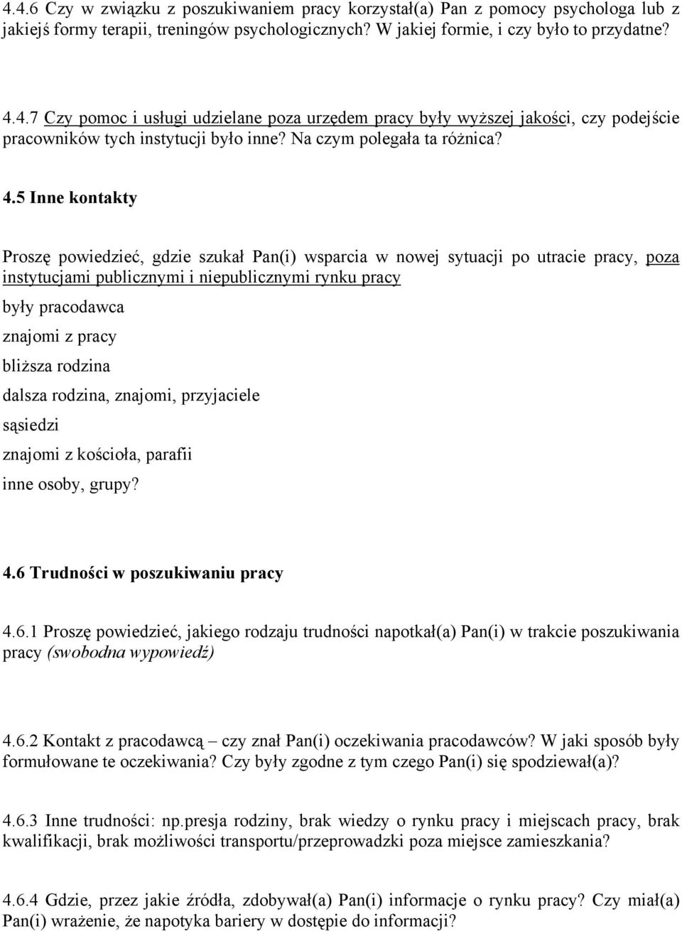 5 Inne kontakty Proszę powiedzieć, gdzie szukał Pan(i) wsparcia w nowej sytuacji po utracie pracy, poza instytucjami publicznymi i niepublicznymi rynku pracy były pracodawca znajomi z pracy bliższa