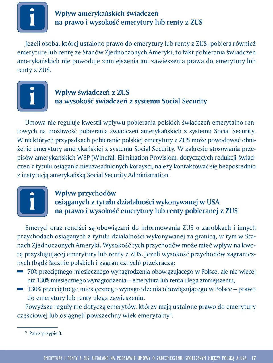 Wpływ śwadczeń z ZUS na wysokość śwadczeń z systemu Socal Securty Umowa ne reguluje kwest wpływu poberana polskch śwadczeń emerytalno-rentowych na możlwość poberana śwadczeń amerykańskch z systemu