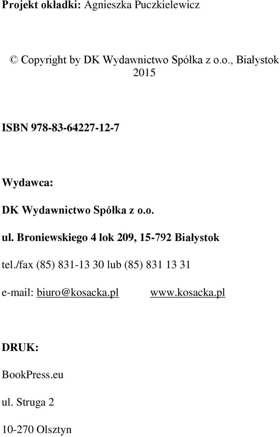 /fax (85) 831-13 30 lub (85) 831 13 31 e-mail: biuro@kosacka.pl www.kosacka.pl DRUK: BookPress.