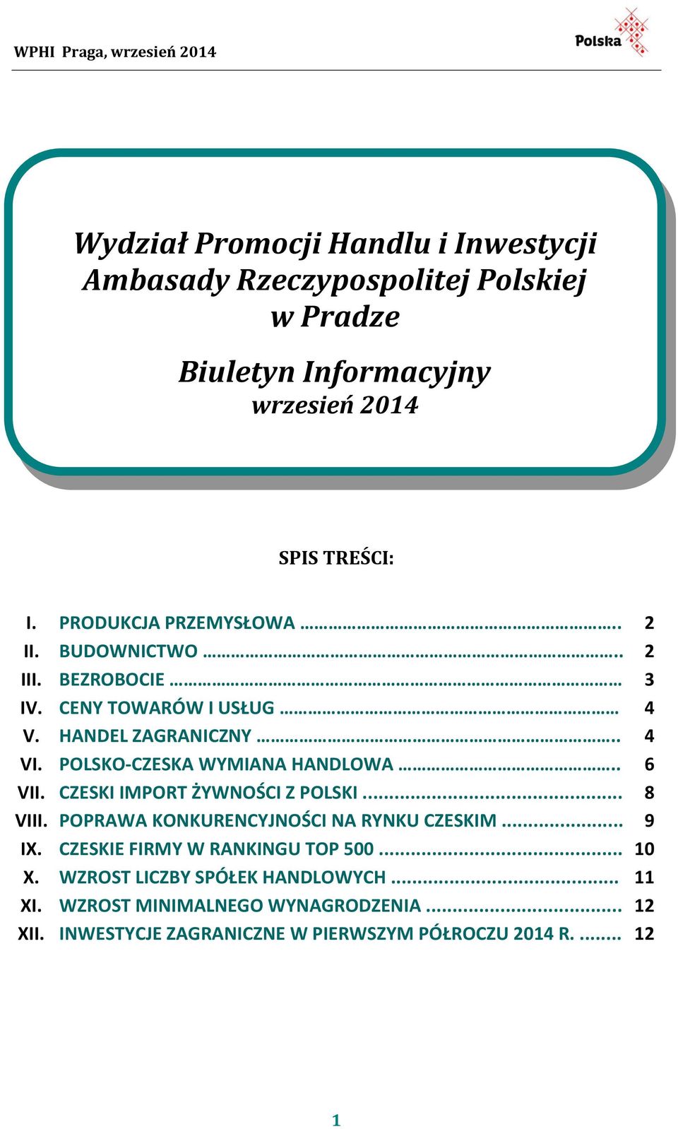 POLSKO-CZESKA WYMIANA HANDLOWA.. 6 VII. CZESKI IMPORT ŻYWNOŚCI Z POLSKI... 8 VIII. POPRAWA KONKURENCYJNOŚCI NA RYNKU CZESKIM... 9 IX.