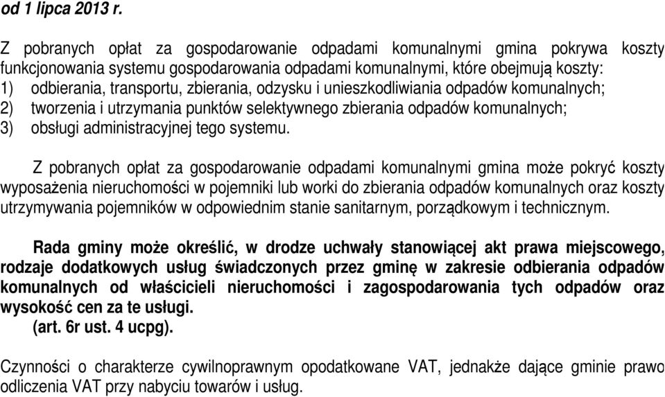 odzysku i unieszkodliwiania odpadów komunalnych; 2) tworzenia i utrzymania punktów selektywnego zbierania odpadów komunalnych; 3) obsługi administracyjnej tego systemu.