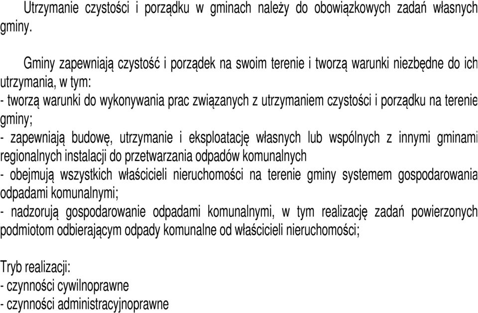 terenie gminy; - zapewniają budowę, utrzymanie i eksploatację własnych lub wspólnych z innymi gminami regionalnych instalacji do przetwarzania odpadów komunalnych - obejmują wszystkich właścicieli