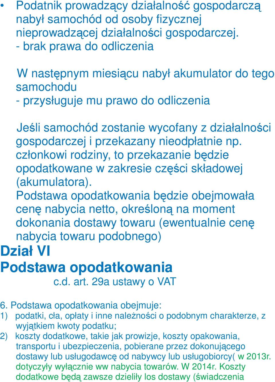 nieodpłatnie np. członkowi rodziny, to przekazanie będzie opodatkowane w zakresie części składowej (akumulatora).