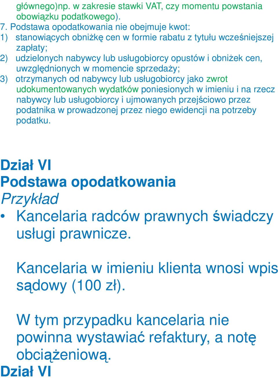 w momencie sprzedaŝy; 3) otrzymanych od nabywcy lub usługobiorcy jako zwrot udokumentowanych wydatków poniesionych w imieniu i na rzecz nabywcy lub usługobiorcy i ujmowanych przejściowo przez