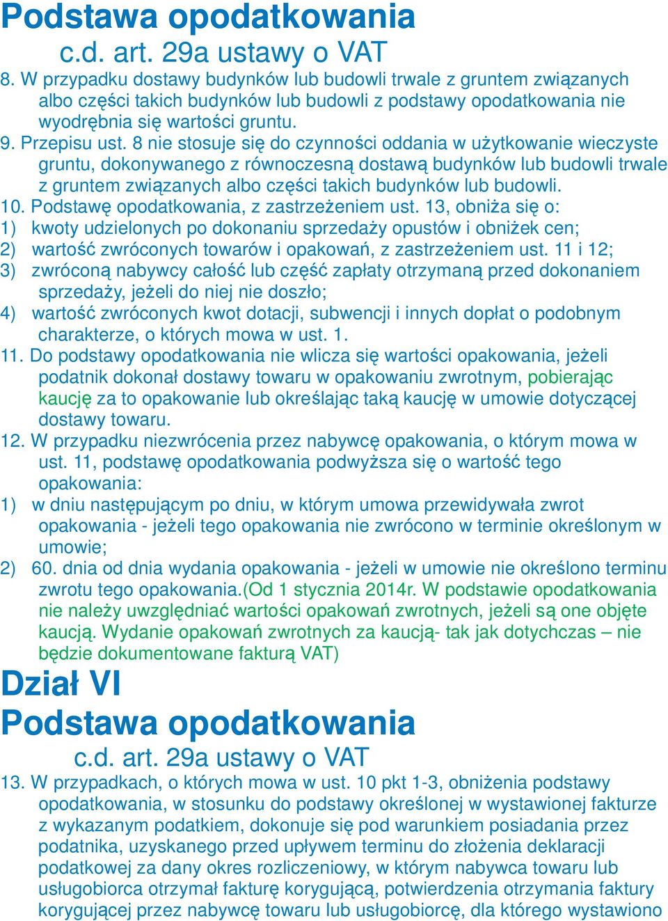 8 nie stosuje się do czynności oddania w uŝytkowanie wieczyste gruntu, dokonywanego z równoczesną dostawą budynków lub budowli trwale z gruntem związanych albo części takich budynków lub budowli. 10.