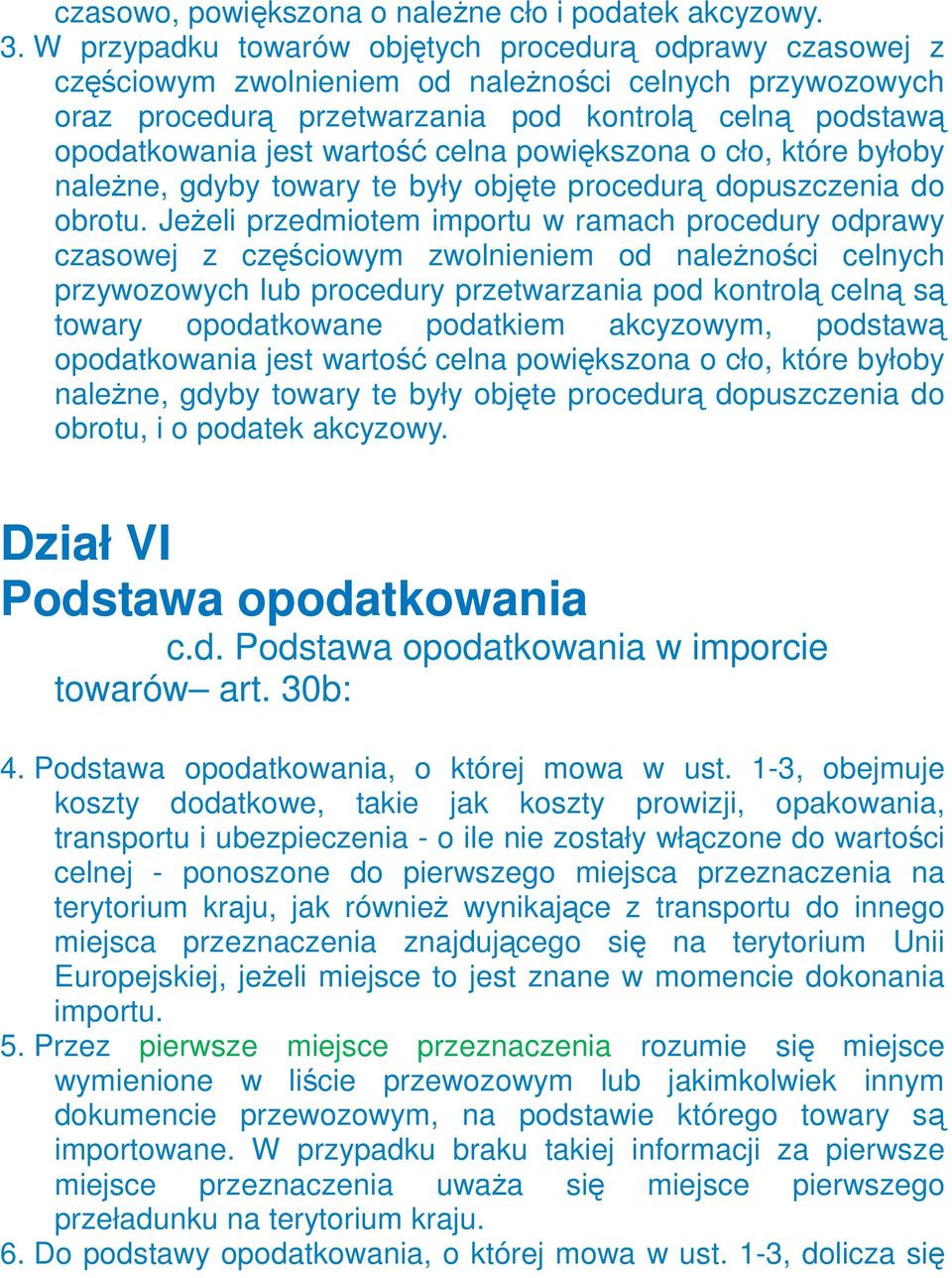 celna powiększona o cło, które byłoby naleŝne, gdyby towary te były objęte procedurą dopuszczenia do obrotu.