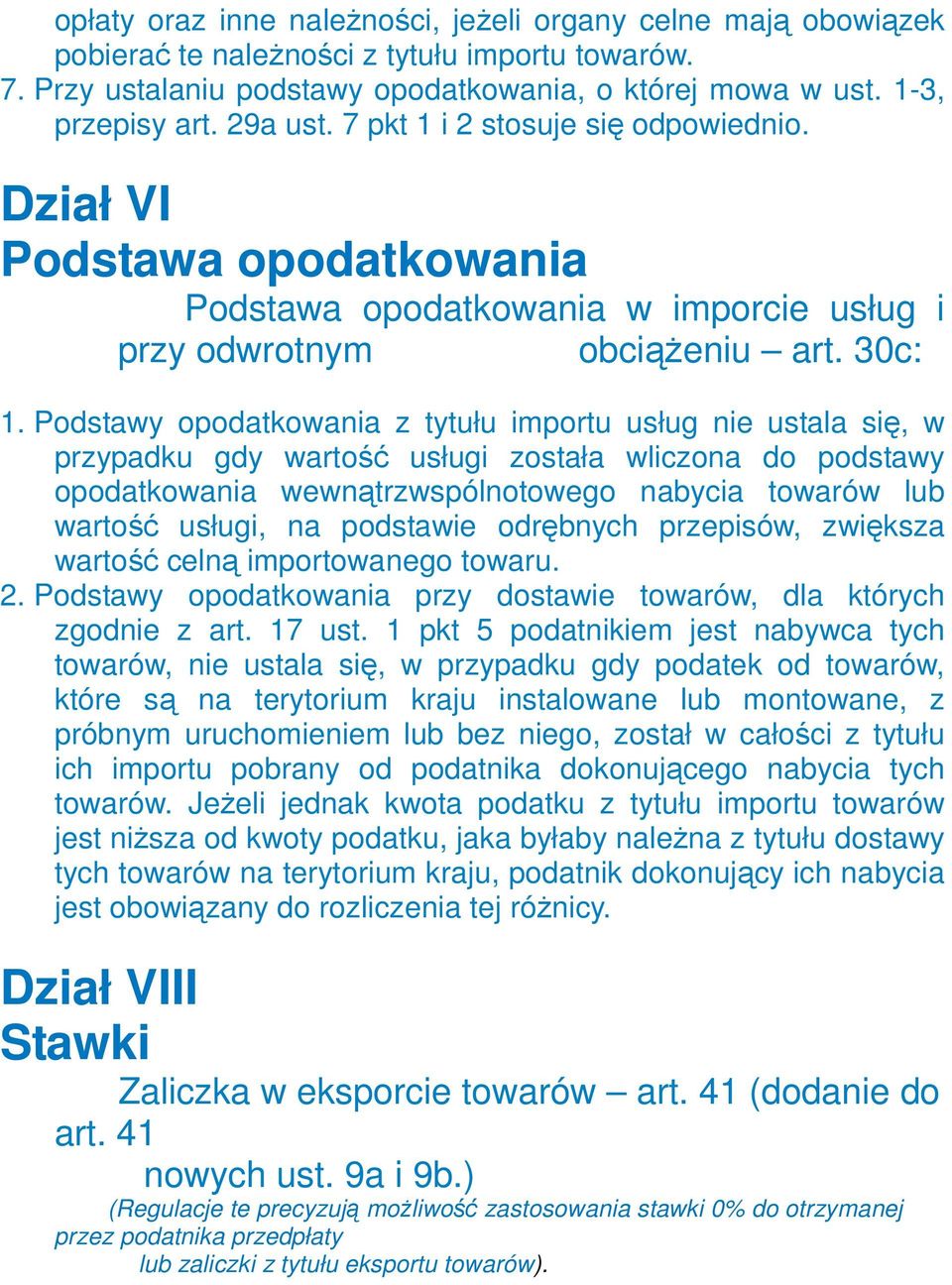 Podstawy opodatkowania z tytułu importu usług nie ustala się, w przypadku gdy wartość usługi została wliczona do podstawy opodatkowania wewnątrzwspólnotowego nabycia towarów lub wartość usługi, na