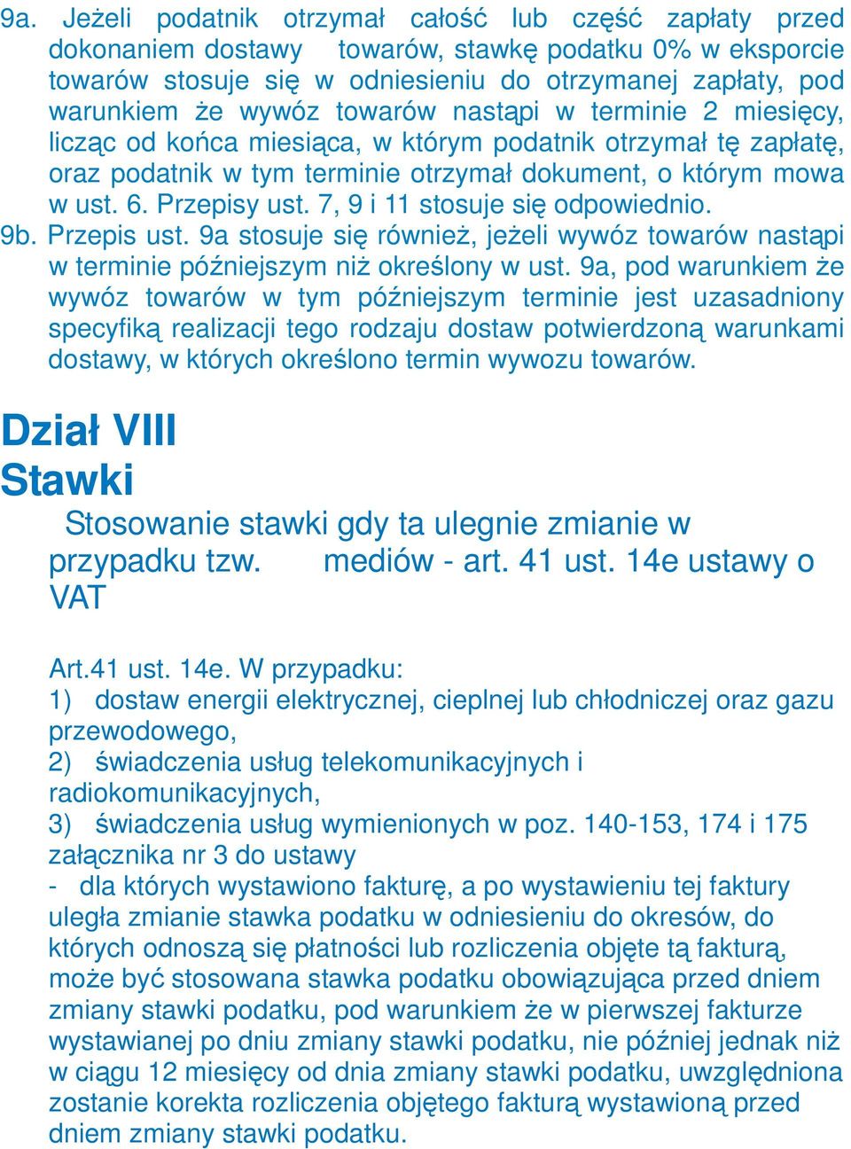 7, 9 i 11 stosuje się odpowiednio. 9b. Przepis ust. 9a stosuje się równieŝ, jeŝeli wywóz towarów nastąpi w terminie późniejszym niŝ określony w ust.