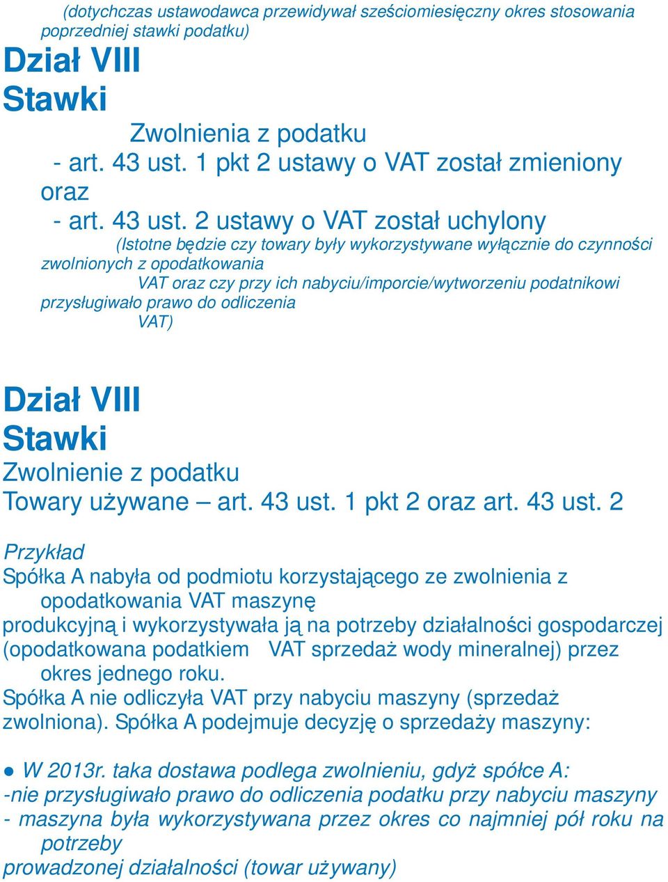 2 ustawy o VAT został uchylony (Istotne będzie czy towary były wykorzystywane wyłącznie do czynności zwolnionych z opodatkowania VAT oraz czy przy ich nabyciu/imporcie/wytworzeniu podatnikowi