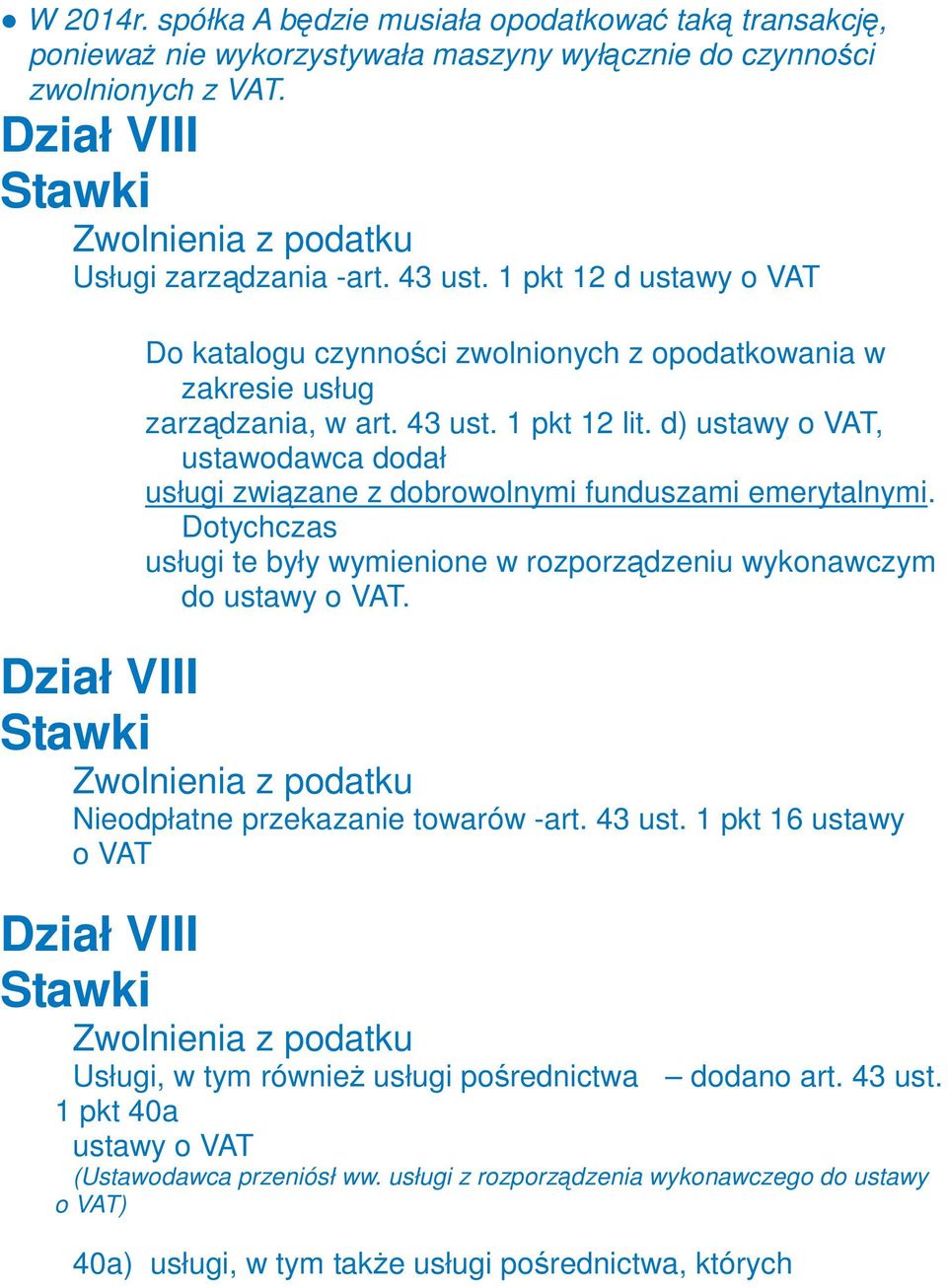 d) ustawy o VAT, ustawodawca dodał usługi związane z dobrowolnymi funduszami emerytalnymi. Dotychczas usługi te były wymienione w rozporządzeniu wykonawczym do ustawy o VAT.