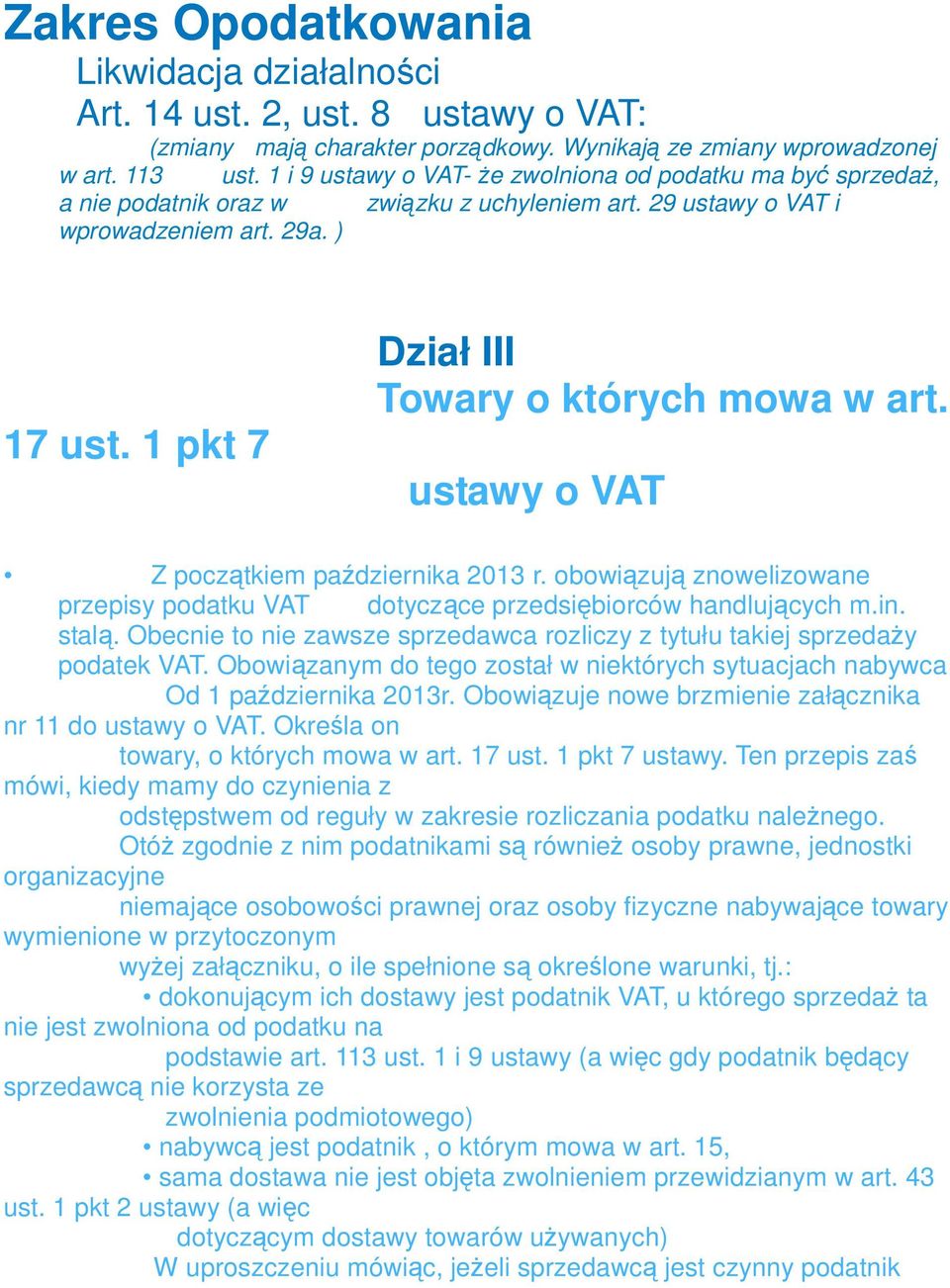 1 pkt 7 Dział III Towary o których mowa w art. ustawy o VAT Z początkiem października 2013 r. obowiązują znowelizowane przepisy podatku VAT dotyczące przedsiębiorców handlujących m.in. stalą.