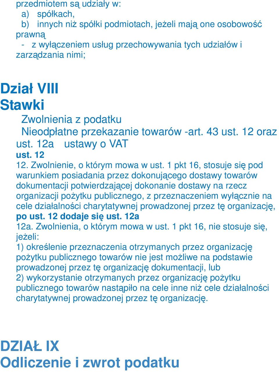 1 pkt 16, stosuje się pod warunkiem posiadania przez dokonującego dostawy towarów dokumentacji potwierdzającej dokonanie dostawy na rzecz organizacji poŝytku publicznego, z przeznaczeniem wyłącznie