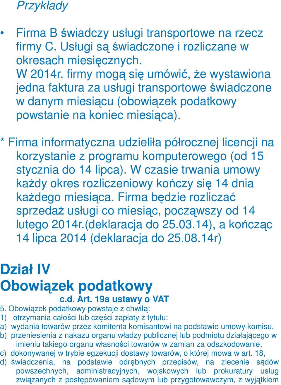 * Firma informatyczna udzieliła półrocznej licencji na korzystanie z programu komputerowego (od 15 stycznia do 14 lipca).