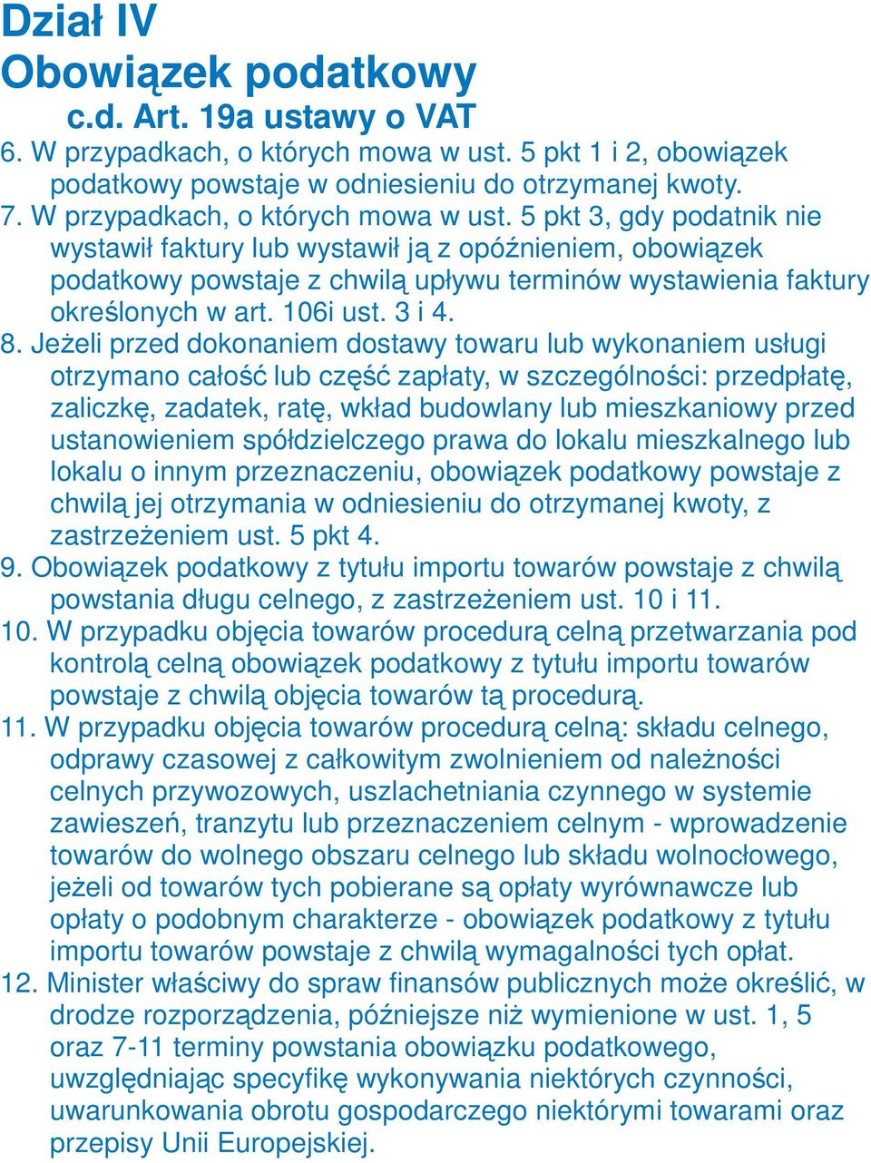 5 pkt 3, gdy podatnik nie wystawił faktury lub wystawił ją z opóźnieniem, obowiązek podatkowy powstaje z chwilą upływu terminów wystawienia faktury określonych w art. 106i ust. 3 i 4. 8.