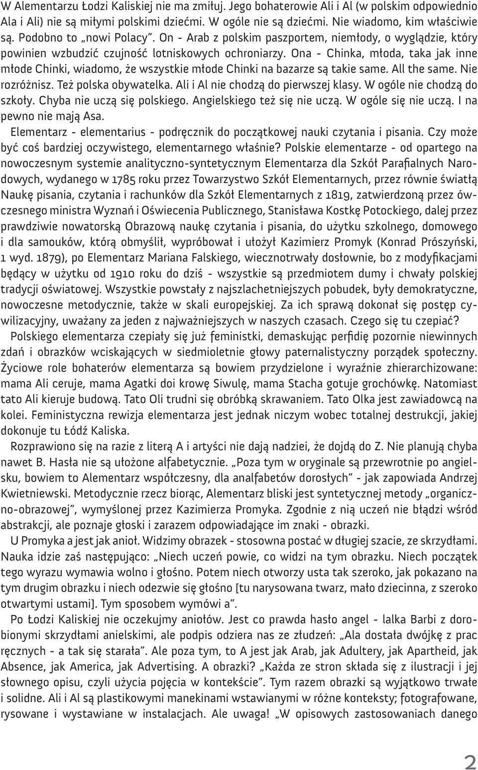 Ona - Chinka, młoda, taka jak inne młode Chinki, wiadomo, że wszystkie młode Chinki na bazarze są takie same. All the same. Nie rozróżnisz. Też polska obywatelka.