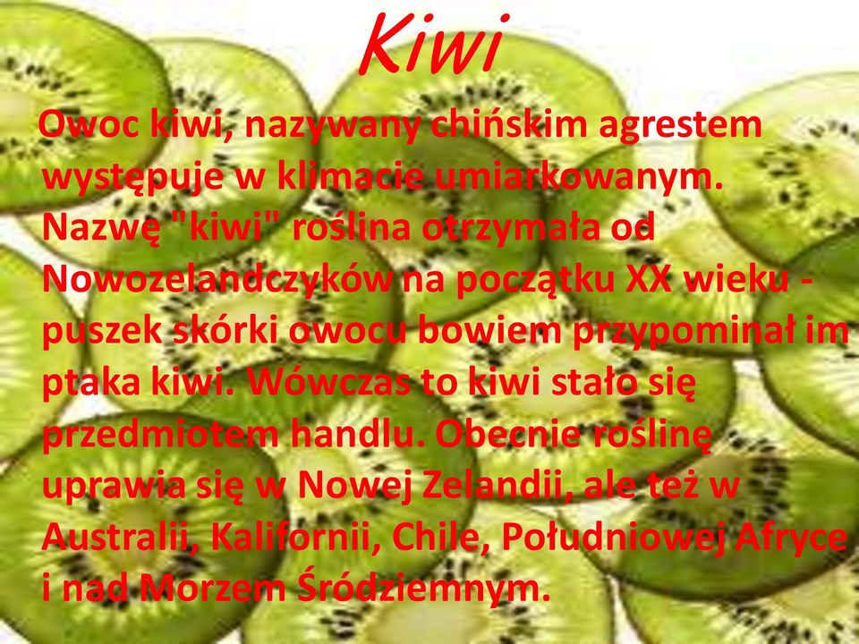 bowiem przypominał im ptaka kiwi. Wówczas to kiwi stało się przedmiotem handlu.