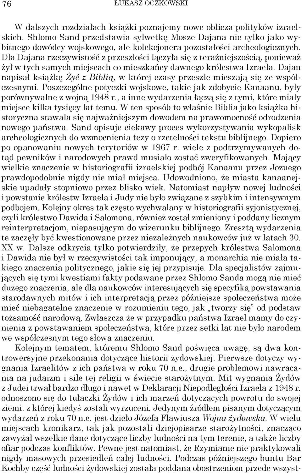 Dla Dajana rzeczywistość z przeszłości łączyła się z teraźniejszością, ponieważ żył w tych samych miejscach co mieszkańcy dawnego królestwa Izraela.