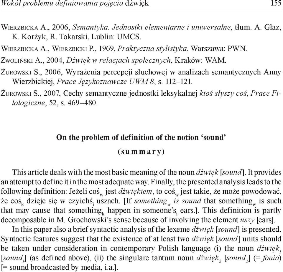 , 2006, Wyrażenia percepcji słuchowej w analizach semantycznych Anny Wierzbickiej, Prace Językoznawcze UWM 8, s. 112 121. Żurowski S.