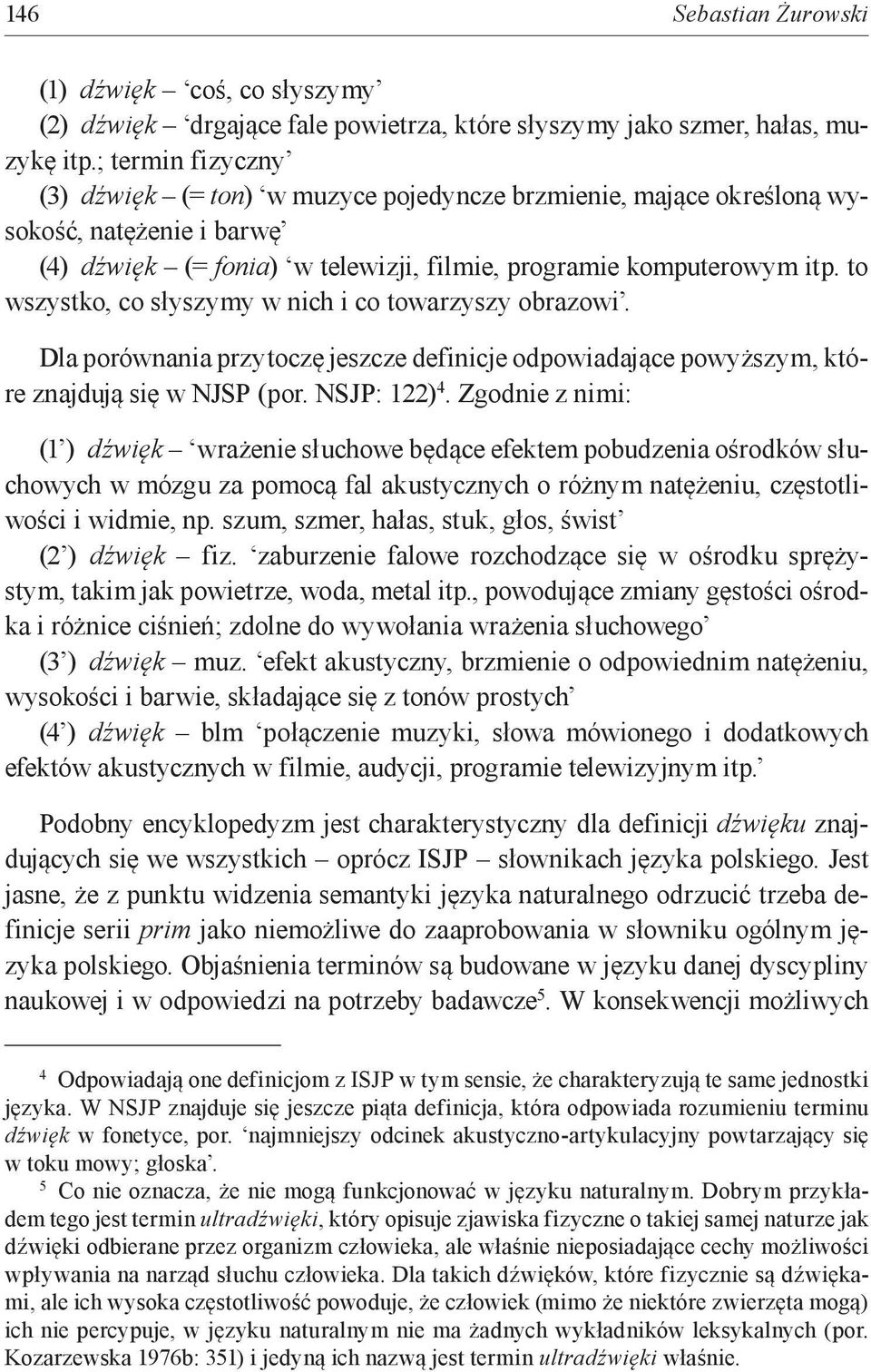 to wszystko, co słyszymy w nich i co towarzyszy obrazowi. Dla porównania przytoczę jeszcze definicje odpowiadające powyższym, które znajdują się w NJSP (por. NSJP: 122) 4.