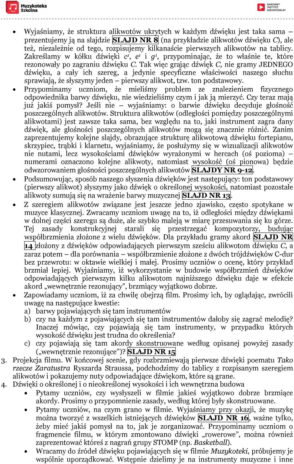 Tak więc grając dźwięk C, nie gramy JEDNEGO dźwięku, a cały ich szereg, a jedynie specyficzne właściwości naszego słuchu sprawiają, że słyszymy jeden pierwszy alikwot, tzw. ton podstawowy.