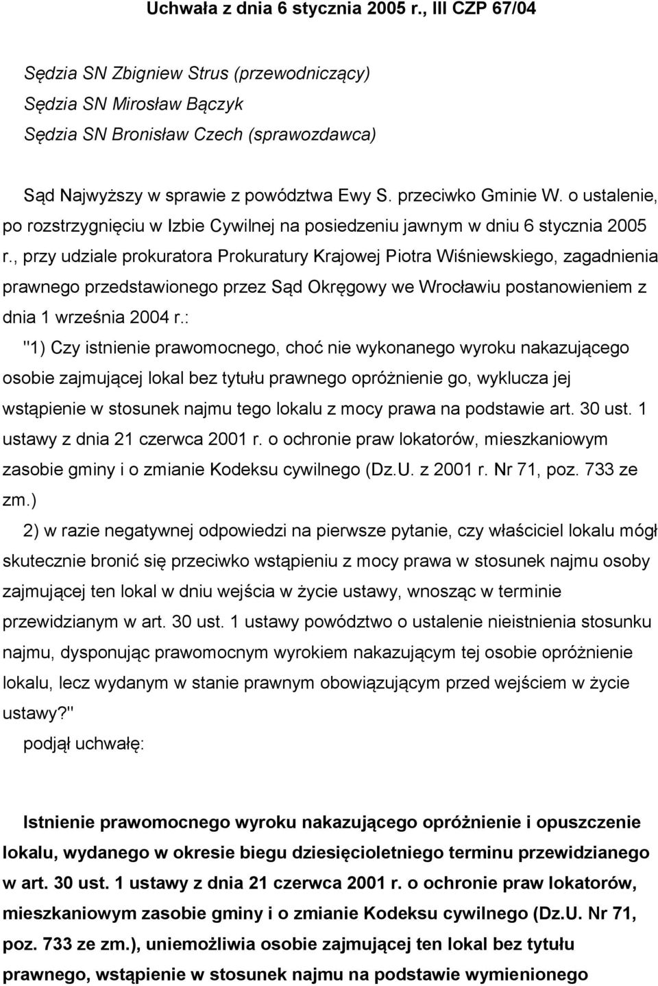 , przy udziale prokuratora Prokuratury Krajowej Piotra Wiśniewskiego, zagadnienia prawnego przedstawionego przez Sąd Okręgowy we Wrocławiu postanowieniem z dnia 1 września 2004 r.