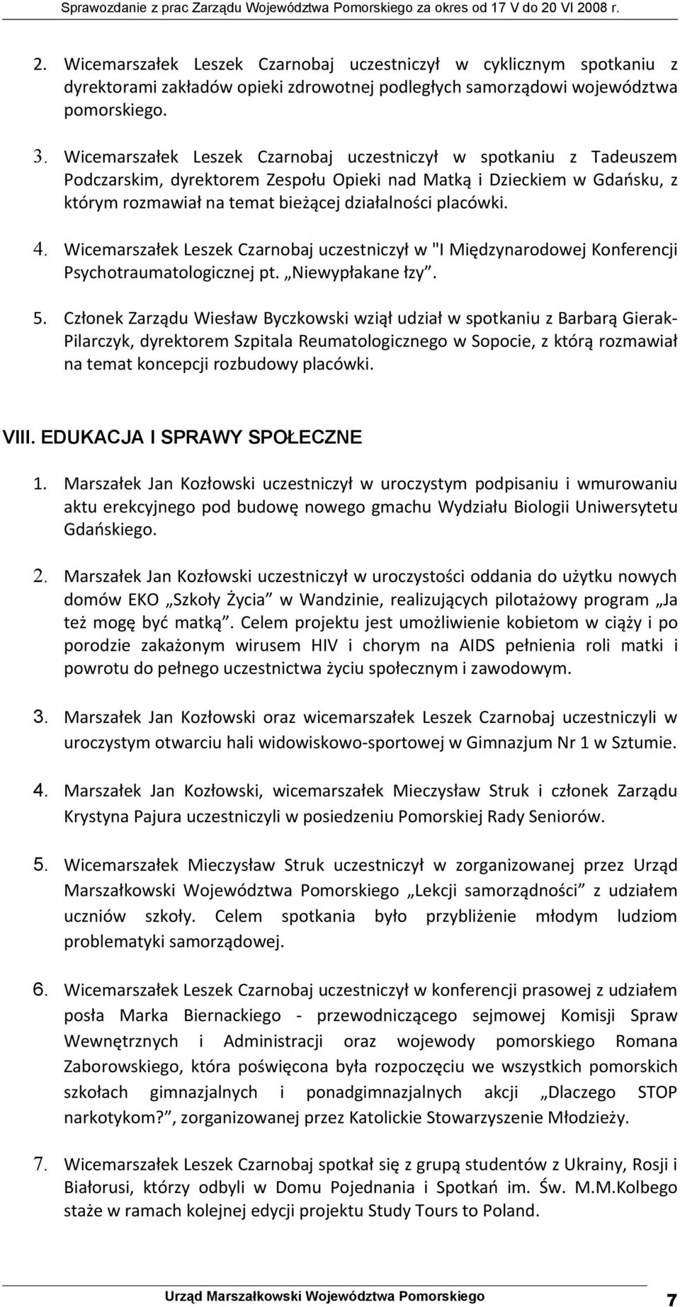 4. Wicemarszałek Leszek Czarnobaj uczestniczył w "I Międzynarodowej Konferencji Psychotraumatologicznej pt. Niewypłakane łzy. 5.