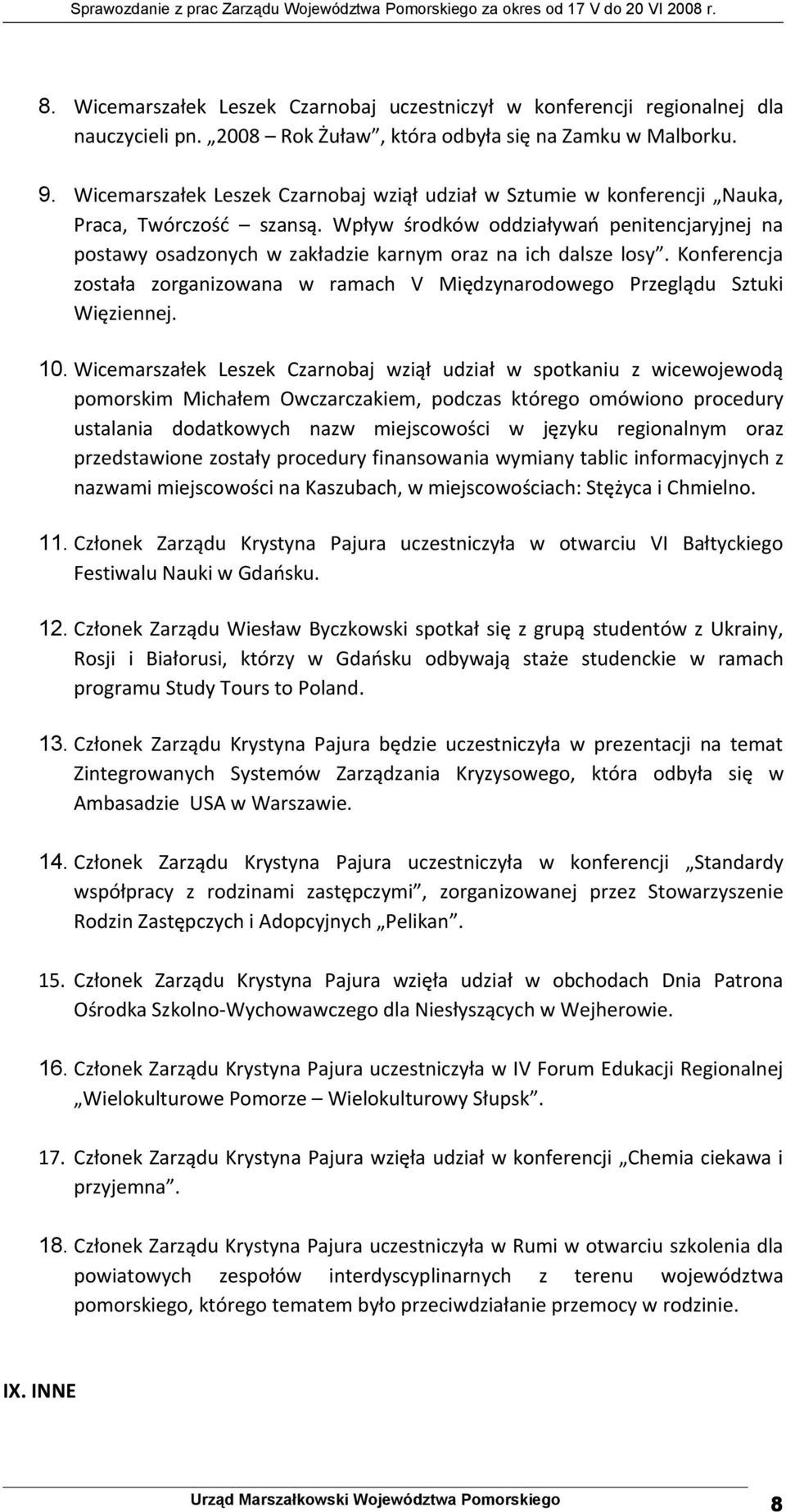 Wpływ środków oddziaływań penitencjaryjnej na postawy osadzonych w zakładzie karnym oraz na ich dalsze losy. Konferencja została zorganizowana w ramach V Międzynarodowego Przeglądu Sztuki Więziennej.