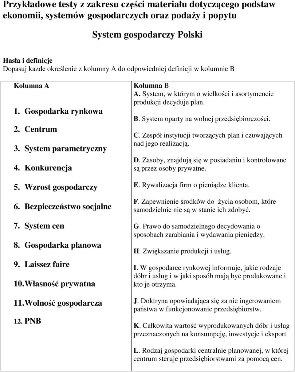 Wolność gosporz 12. PNB Kolumn B A. System, w którym o wielkośi i sortymenie proukji eyuje pln. B. System oprty n wolnej przesięiorzośi. C. Zespół instytuji tworząyh pln i zuwjąyh n jego relizją. D.