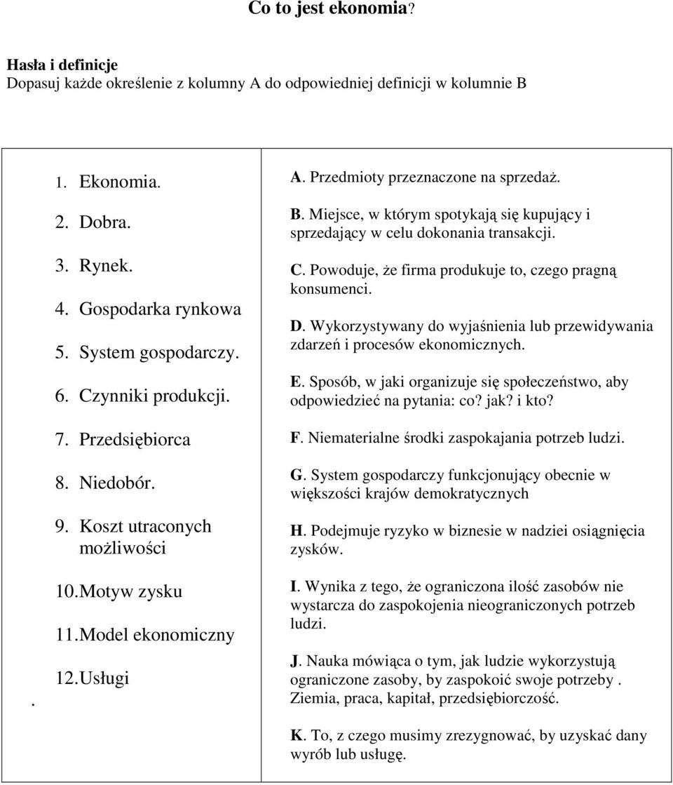 Miejse, w którym spotykją się kupująy i sprzejąy w elu okonni trnskji. C. Powouje, Ŝe firm proukuje to, zego prgną konsumeni. D. Wykorzystywny o wyjśnieni lu przewiywni zrzeń i proesów ekonomiznyh. E.